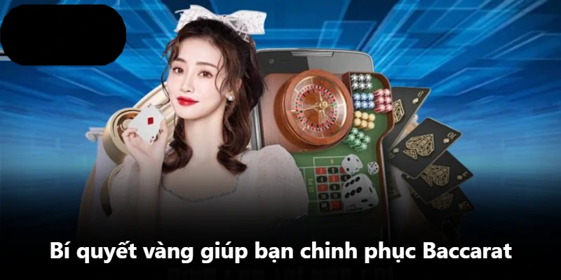 Bí quyết vàng giúp bạn chinh phục Baccarat