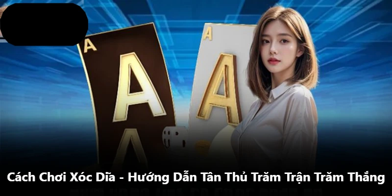 Cách Chơi Xóc Dĩa – Hướng Dẫn Tân Thủ Trăm Trận Trăm Thắng