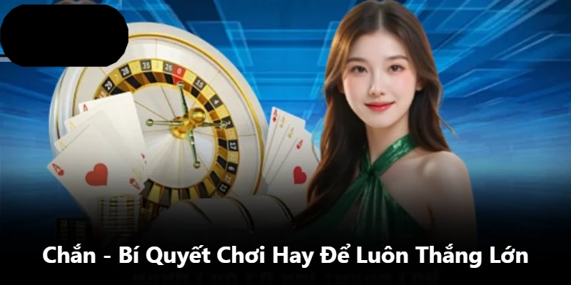 Chắn - Bí Quyết Chơi Hay Để Luôn Thắng Lớn