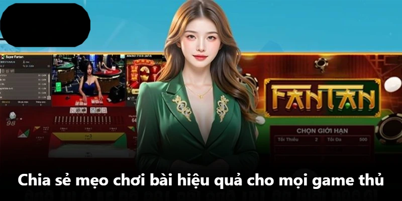 Chia sẻ mẹo chơi bài hiệu quả cho mọi game thủ