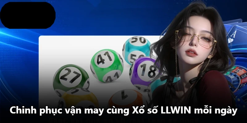 Chinh phục vận may cùng Xổ số LLWIN mỗi ngày Chinh phục vận may cùng Xổ số LLWIN mỗi ngày