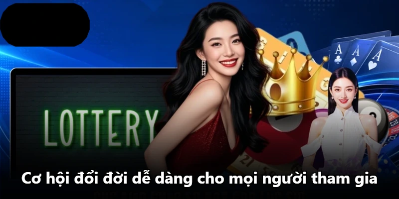 Cơ hội đổi đời dễ dàng cho mọi người tham gia Cơ hội đổi đời dễ dàng cho mọi người tham gia