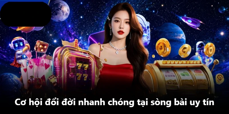 Cơ hội đổi đời nhanh chóng tại sòng bài uy tín