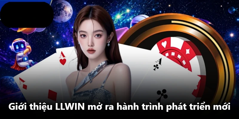 Giới thiệu LLWIN mở ra hành trình phát triển mới