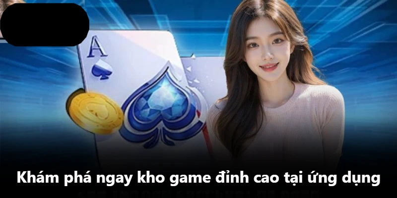 Khám phá ngay kho game đỉnh cao tại ứng dụng Khám phá ngay kho game đỉnh cao tại ứng dụng
