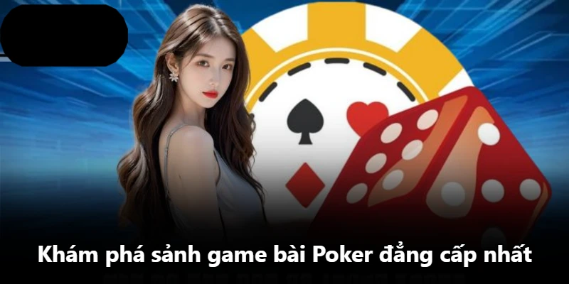 Khám phá sảnh game bài Poker đẳng cấp nhất Khám phá sảnh game bài Poker đẳng cấp nhất