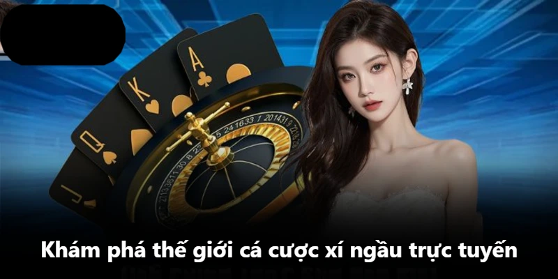 Khám phá thế giới cá cược xí ngầu trực tuyến