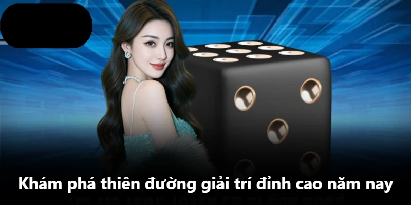 Khám phá thiên đường giải trí đỉnh cao năm nay Khám phá thiên đường giải trí đỉnh cao năm nay