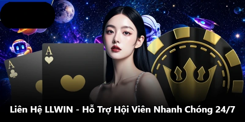 Liên Hệ LLWIN - Hỗ Trợ Hội Viên Nhanh Chóng 24/7