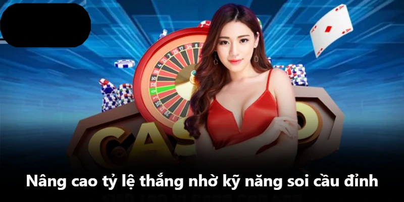 Nâng cao tỷ lệ thắng nhờ kỹ năng soi cầu đỉnh