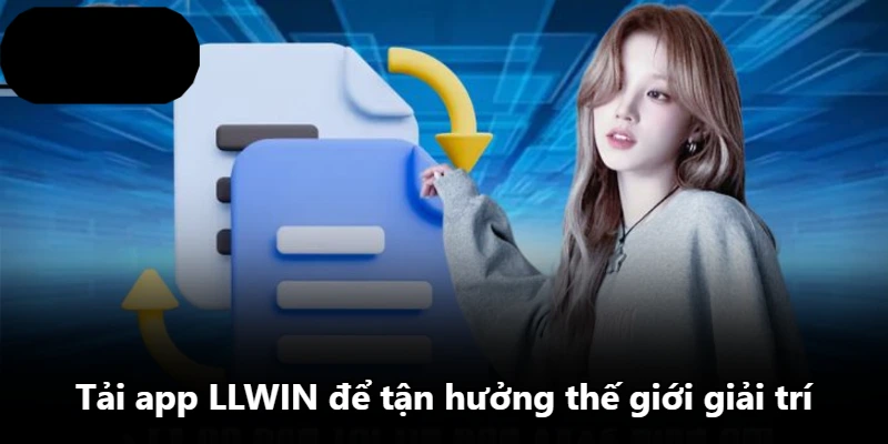 Tải app LLWIN để tận hưởng thế giới giải trí Tải app LLWIN để tận hưởng thế giới giải trí