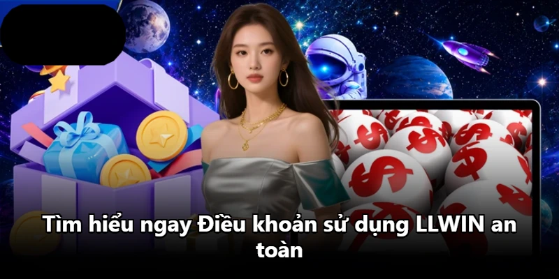Tìm hiểu ngay Điều khoản sử dụng LLWIN an toàn