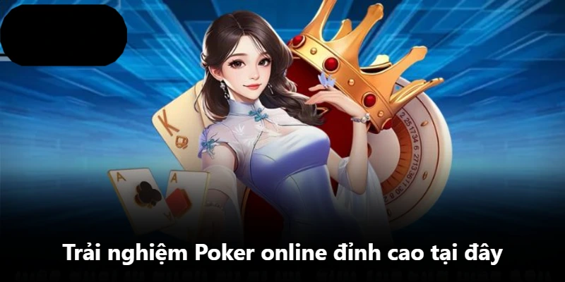 Trải nghiệm Poker online đỉnh cao tại đây