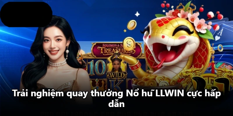 Trải nghiệm quay thưởng Nổ hũ LLWIN cực hấp dẫn Trải nghiệm quay thưởng Nổ hũ LLWIN cực hấp dẫn