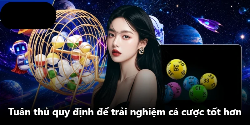 Tuân thủ quy định để trải nghiệm cá cược tốt hơn