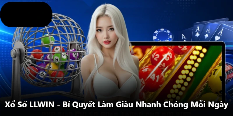 Xổ Số LLWIN - Bí Quyết Làm Giàu Nhanh Chóng Mỗi Ngày